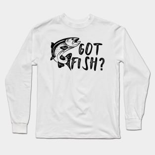 Fishing - Got Fish? Long Sleeve T-Shirt